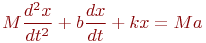 M\frac{d^2x}{dt^2}+b\frac{dx}{dt}+kx=Ma